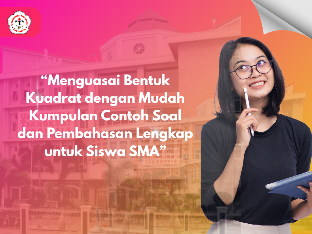“Menguasai Bentuk Kuadrat dengan Mudah Kumpulan Contoh Soal dan Pembahasan Lengkap untuk Siswa SMA”