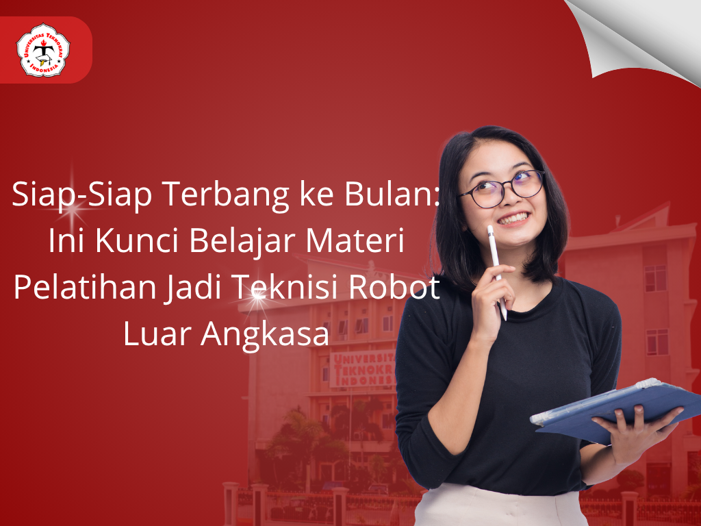 Siap-Siap Terbang ke Bulan: Ini Kunci Belajar Materi Pelatihan Jadi Teknisi Robot Luar Angkasa