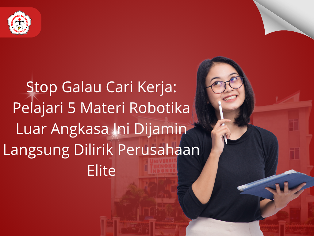 Stop Galau Cari Kerja: Pelajari 5 Materi Robotika Luar Angkasa Ini Dijamin Langsung Dilirik Perusahaan Elite