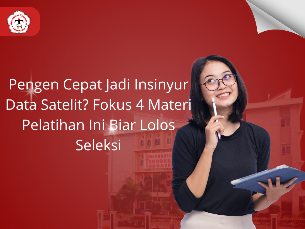 Pengen Cepat Jadi Insinyur Data Satelit? Fokus 4 Materi Pelatihan Ini Biar Lolos Seleksi