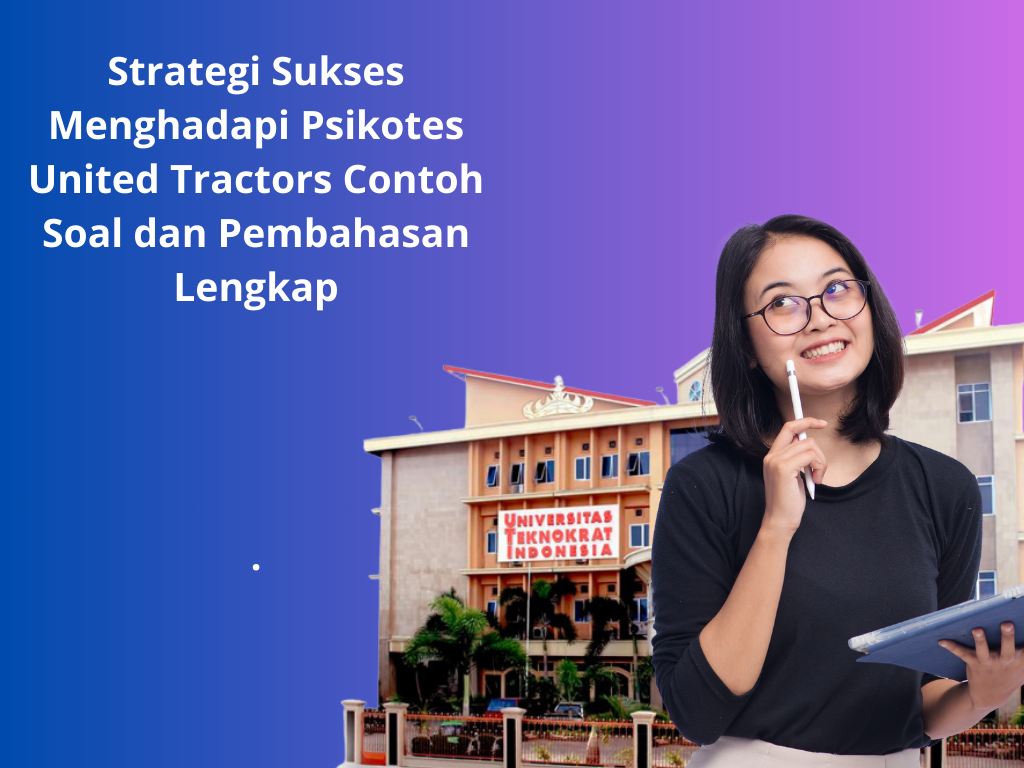 Strategi Sukses Menghadapi Psikotes United Tractors Contoh Soal dan Pembahasan Lengkap