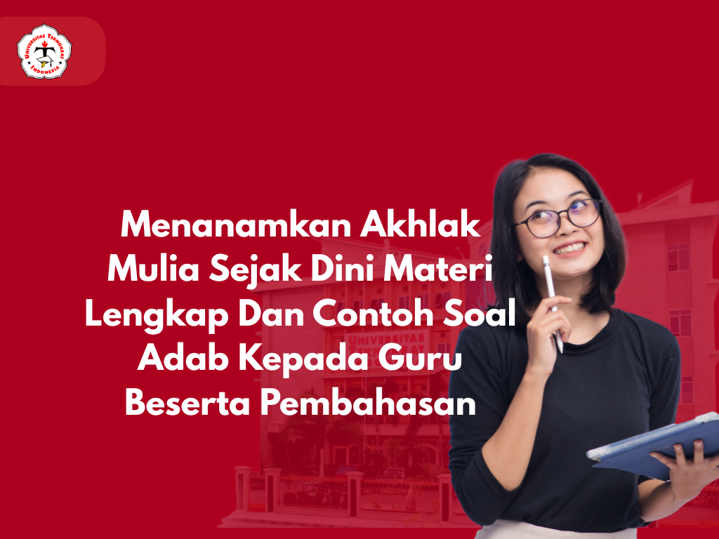 Menanamkan Akhlak Mulia Sejak Dini Materi Lengkap Dan Contoh Soal Adab Kepada Guru Beserta Pembahasan
