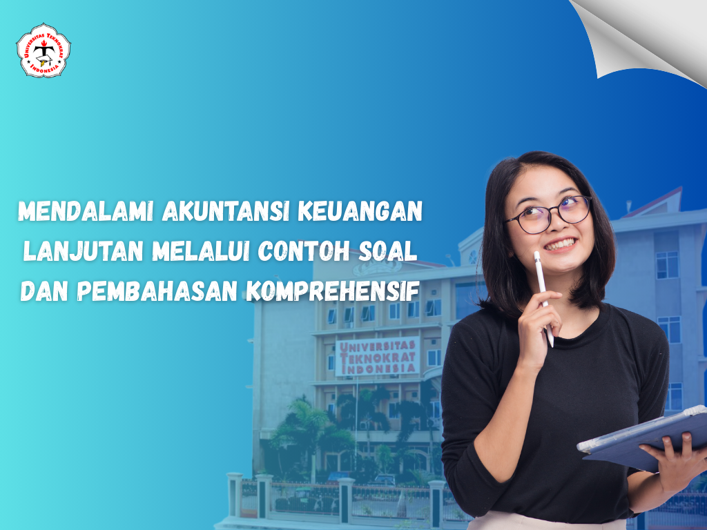 Mendalami Akuntansi Keuangan Lanjutan melalui Contoh Soal dan Pembahasan Komprehensif