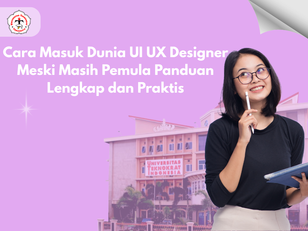 Cara Masuk Dunia UI UX Designer Meski Masih Pemula Panduan Lengkap dan Praktis