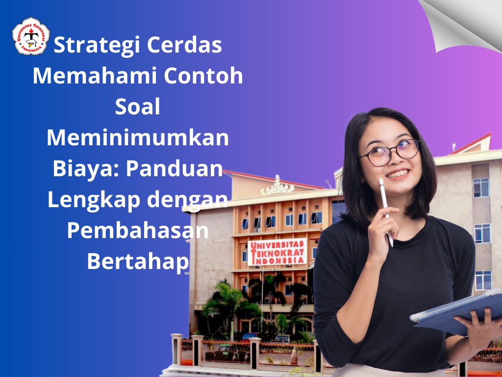 Strategi Cerdas Memahami Contoh Soal Meminimumkan Biaya: Panduan Lengkap dengan Pembahasan Bertahap
