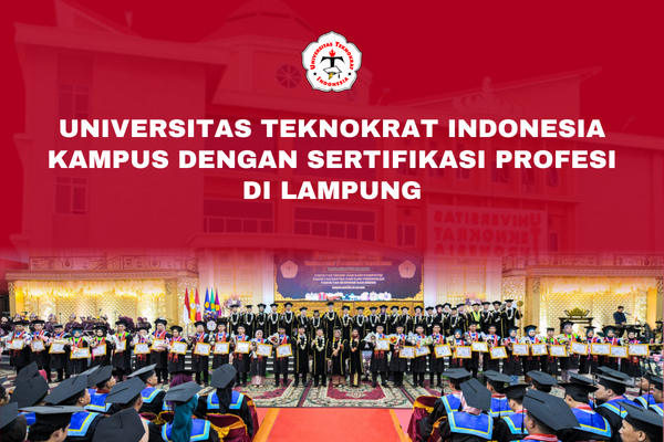 Universitas Teknokrat Indonesia Kampus Dengan Sertifikasi Profesi di Lampung