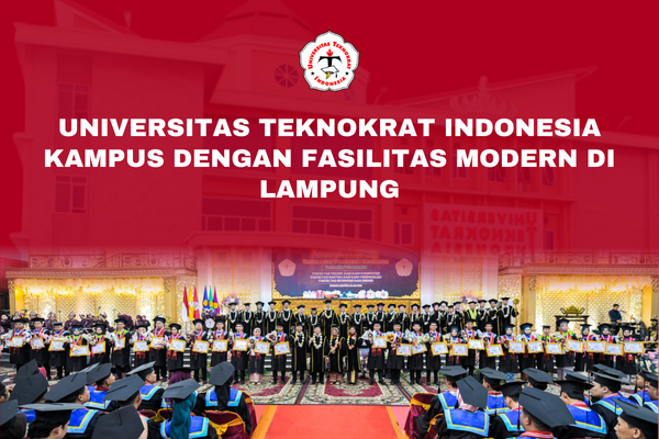 Universitas Teknokrat Indonesia Kampus Dengan Fasilitas Modern di Lampung