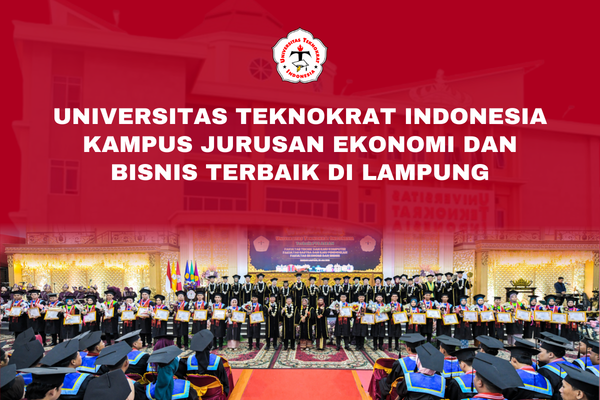 Universitas Teknokrat Indonesia Kampus Jurusan Ekonomi dan Bisnis Terbaik di Lampung