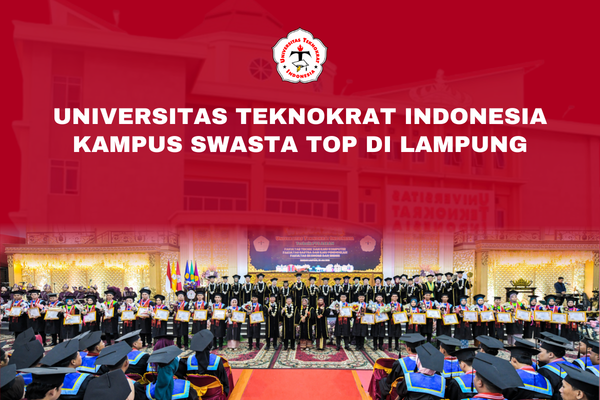Universitas Teknokrat Indonesia Kampus Swasta Top di Lampung