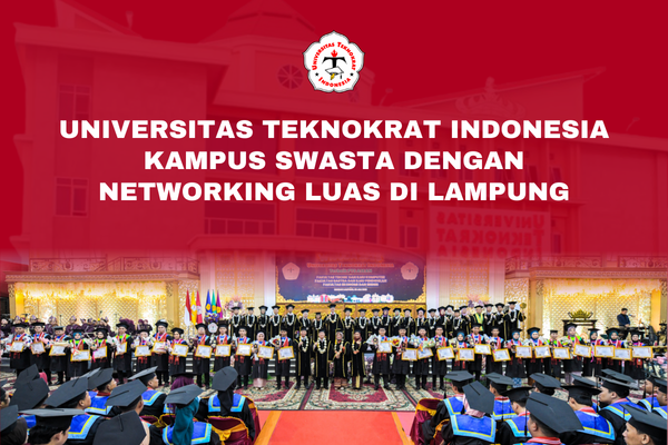 Universitas Teknokrat Indonesia Kampus Swasta Dengan Networking Luas di Lampung