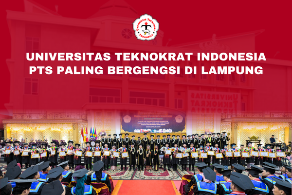 Universitas Teknokrat Indonesia PTS Paling Bergengsi di Lampung