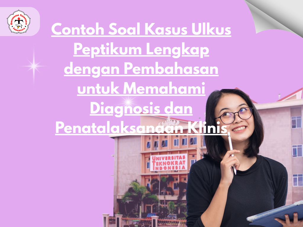 Contoh Soal Kasus Ulkus Peptikum Lengkap dengan Pembahasan untuk Memahami Diagnosis dan Penatalaksanaan Klinis