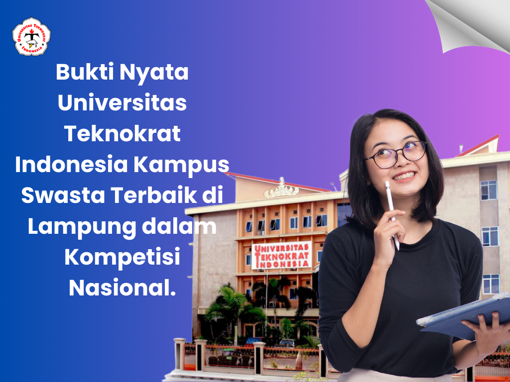 Bukti Nyata Universitas Teknokrat Indonesia Kampus Swasta Terbaik di Lampung dalam Kompetisi Nasional.