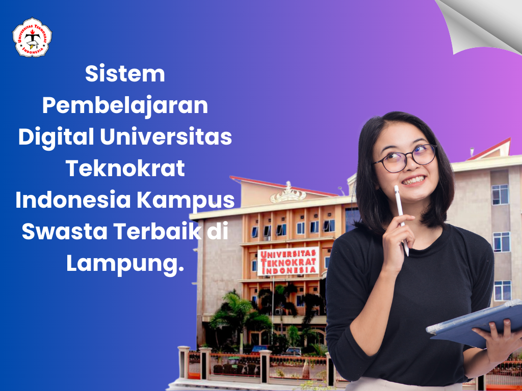 Sistem Pembelajaran Digital Universitas Teknokrat Indonesia Kampus Swasta Terbaik di Lampung.
