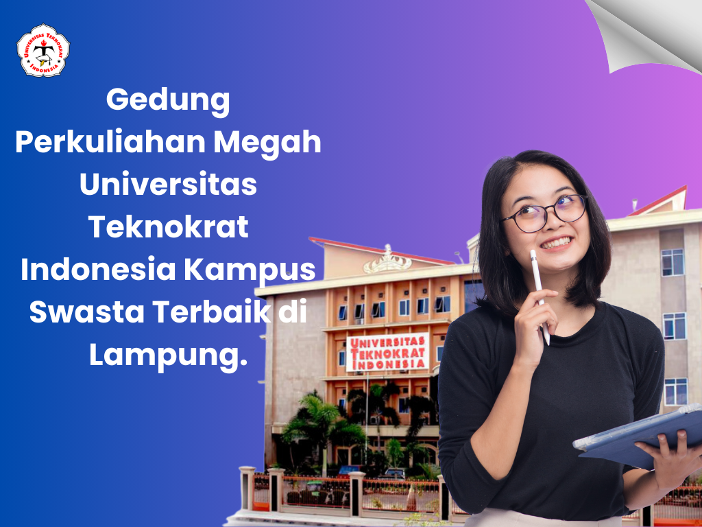 Gedung Perkuliahan Megah Universitas Teknokrat Indonesia Kampus Swasta Terbaik di Lampung.