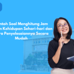 Contoh Soal Menghitung Jam dalam Kehidupan Sehari-hari dan Cara Penyelesaiannya Secara Mudah