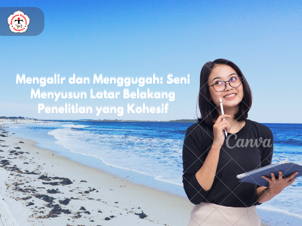 Mengalir dan Menggugah: Seni Menyusun Latar Belakang Penelitian yang Kohesif