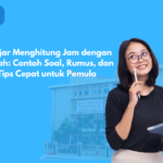 Belajar Menghitung Jam dengan Mudah: Contoh Soal, Rumus, dan Tips Cepat untuk Pemula