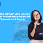 Contoh Soal Pusat Laba Lengkap dengan Pembahasan yang Mudah Dipahami untuk Pemula
