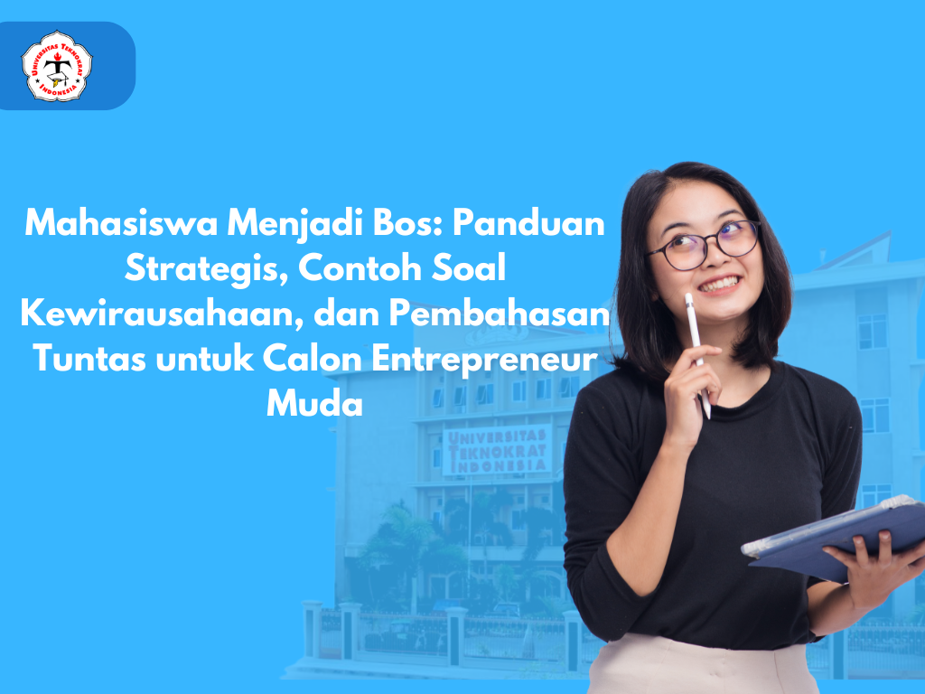 Mahasiswa Menjadi Bos: Panduan Strategis, Contoh Soal Kewirausahaan, dan Pembahasan Tuntas untuk Calon Entrepreneur Muda