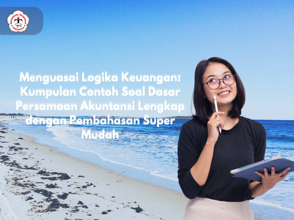 Menguasai Logika Keuangan: Kumpulan Contoh Soal Dasar Persamaan Akuntansi Lengkap dengan Pembahasan Super Mudah