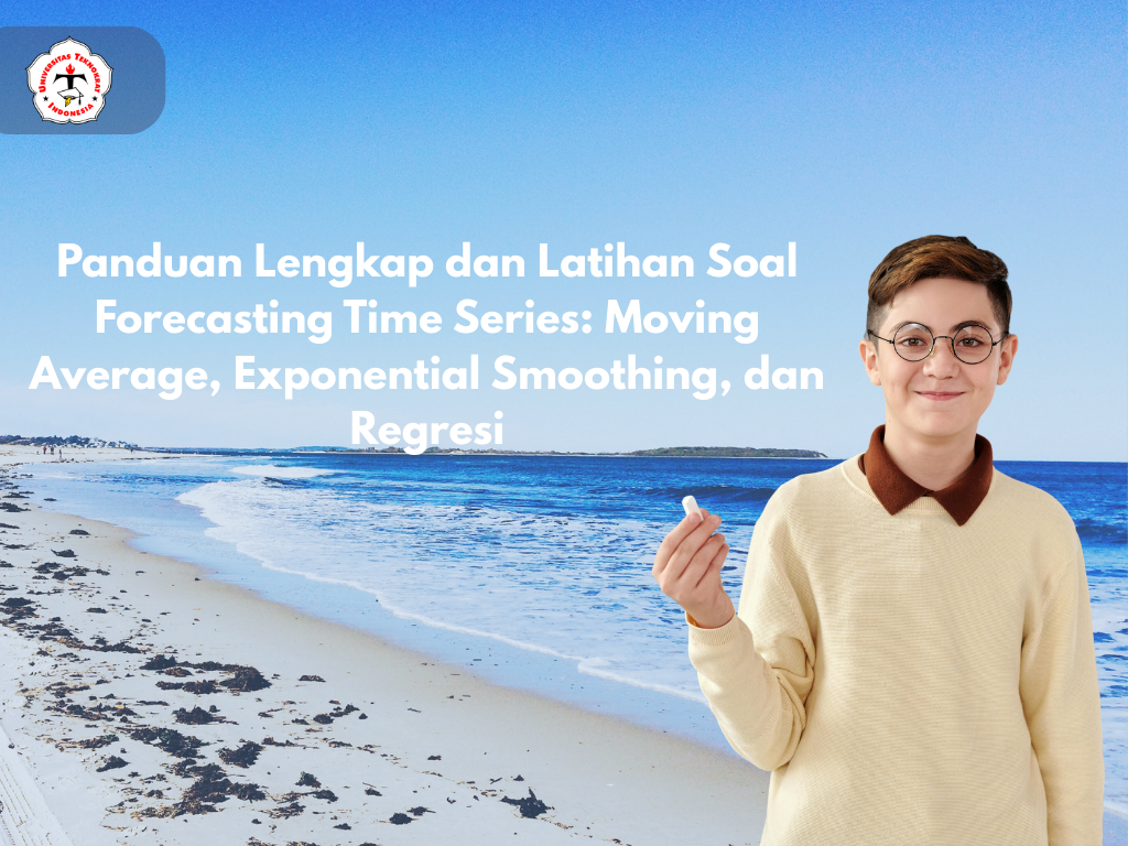 Panduan Lengkap dan Latihan Soal Forecasting Time Series: Moving Average, Exponential Smoothing, dan Regresi