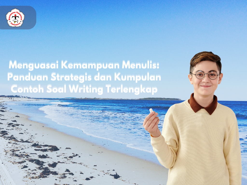 Menguasai Kemampuan Menulis: Panduan Strategis dan Kumpulan Contoh Soal Writing Terlengkap