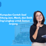 Kumpulan Contoh Soal Menghitung Jam, Menit, dan Detik Paling Lengkap untuk Semua Jenjang