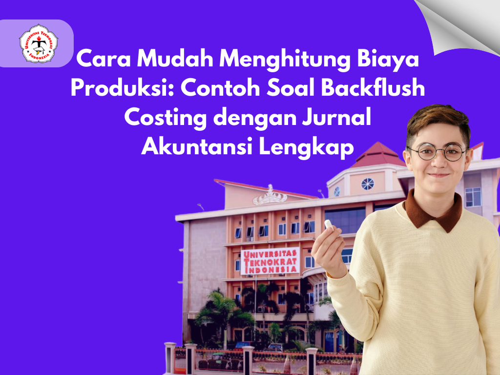 Cara Mudah Menghitung Biaya Produksi: Contoh Soal Backflush Costing dengan Jurnal Akuntansi Lengkap