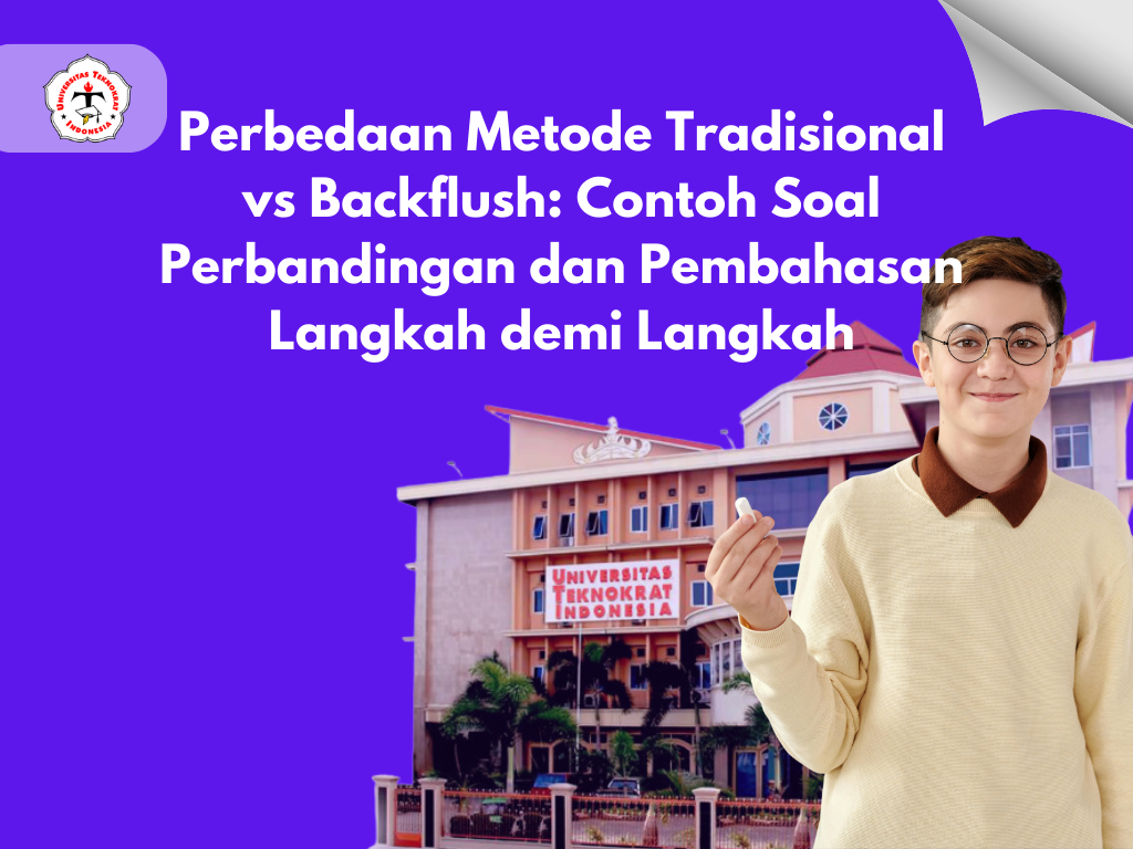 Perbedaan Metode Tradisional vs Backflush: Contoh Soal Perbandingan dan Pembahasan Langkah demi Langkah