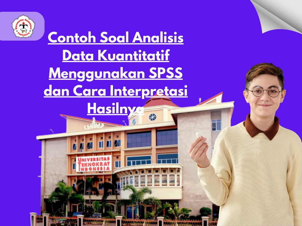 Contoh Soal Analisis Data Kuantitatif Menggunakan SPSS dan Cara Interpretasi Hasilnya