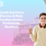 Contoh Soal Sewa Diterima di Muka Lengkap dengan Pembahasan Akuntansi