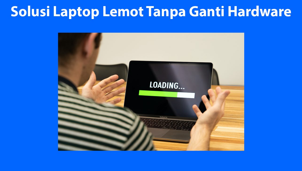 Cara Ampuh Mengatasi Laptop Lemot: 7 Langkah Praktis yang Wajib Dicoba!