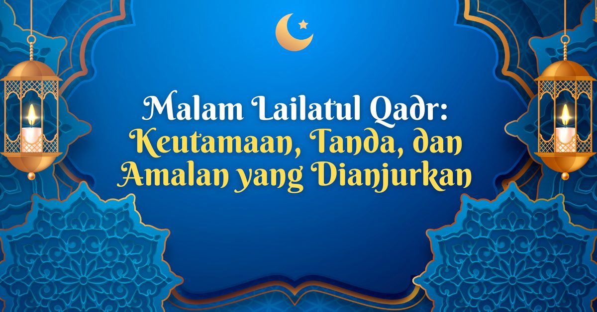Prediksi Malam Lailatul Qadar 2026: Jadwal, Tanda, dan Amalan yang Harus Anda Ketahui!