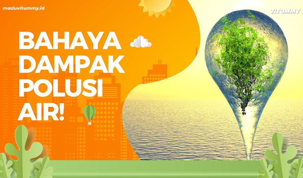 Menguak Bahaya Polusi Air: Dampak Mengguncang dan Solusi Praktis yang Harus Anda Ketahui!