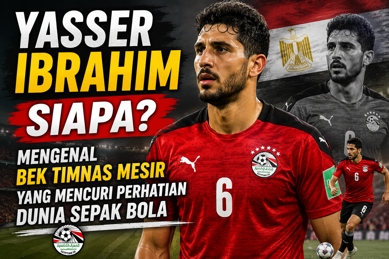 Yasser Ibrahim Siapa? Mengenal Bek Timnas Mesir yang Mencuri Perhatian Dunia Sepak Bola