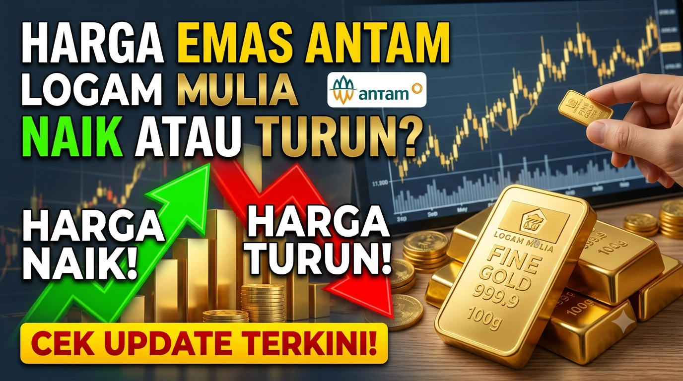 Harga Emas Antam Logam Mulia Naik atau Turun? Cek Update Terkini