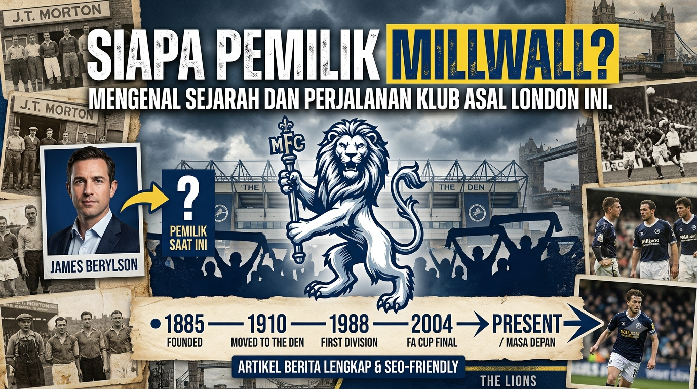 Siapa Pemilik Millwall? Mengenal Sejarah dan Perjalanan Klub Asal London Ini