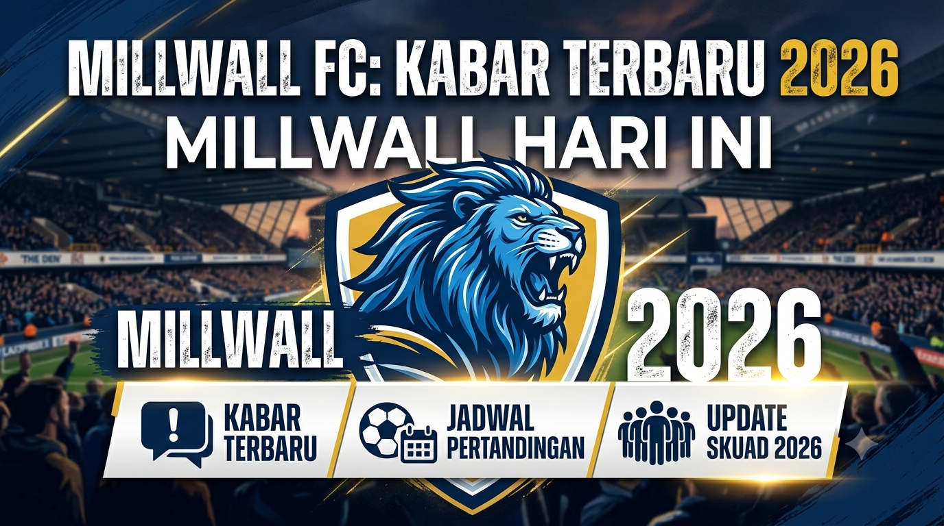 Millwall Hari Ini: Kabar Terbaru, Jadwal Pertandingan, dan Update Skuad 2026