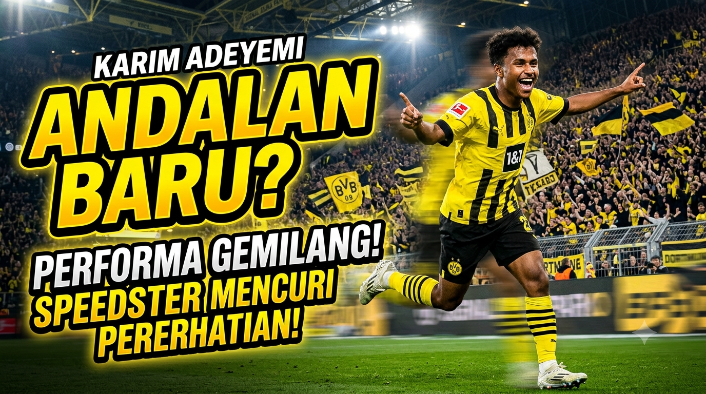 Karim Adeyemi Jadi Andalan Baru? Performa Terbaru Sang Winger Cepat yang Mencuri Perhatian