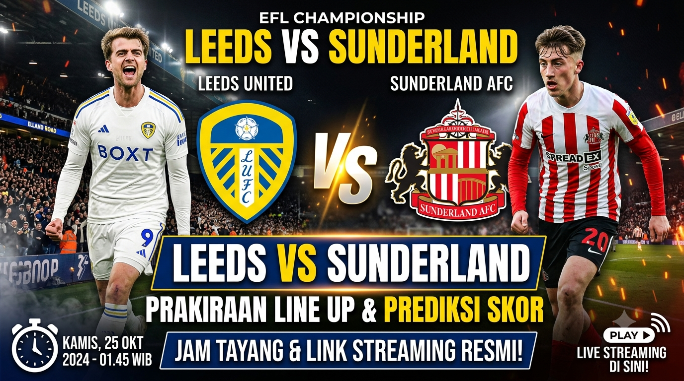 Leeds vs Sunderland: Jam Tayang, Prediksi Line Up, dan Link Live Streaming Resmi