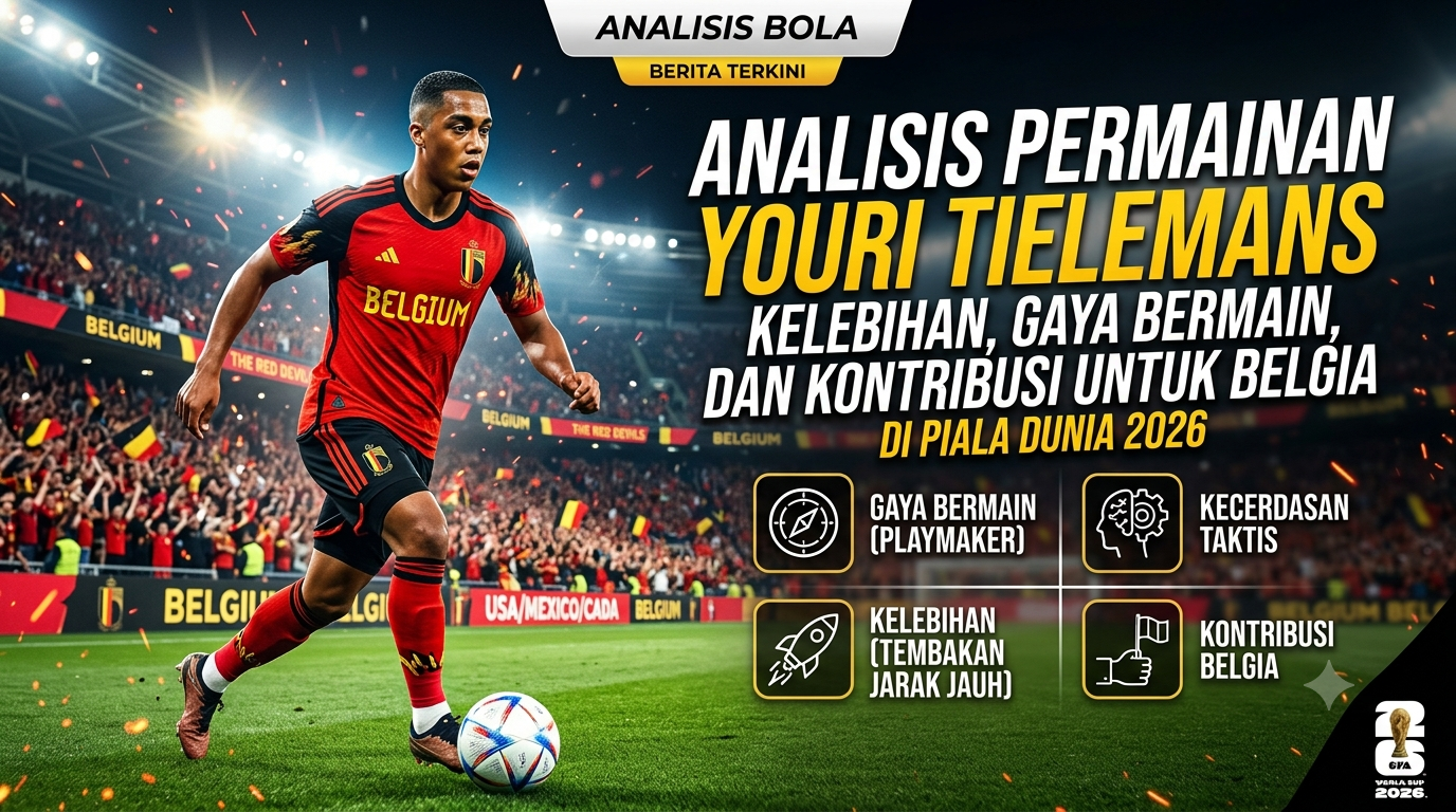 Analisis Permainan Youri Tielemans: Kelebihan, Gaya Bermain, dan Kontribusinya untuk Belgia di Piala Dunia 2026