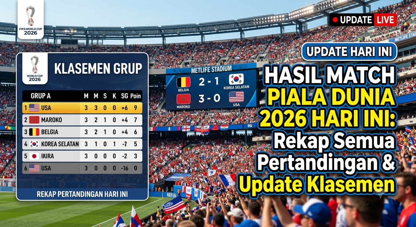 Hasil Match Piala Dunia 2026 Hari Ini: Rekap Semua Pertandingan dan Update Klasemen