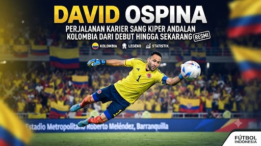 David Ospina: Perjalanan Karier Sang Kiper Andalan Kolombia dari Debut hingga Sekarang