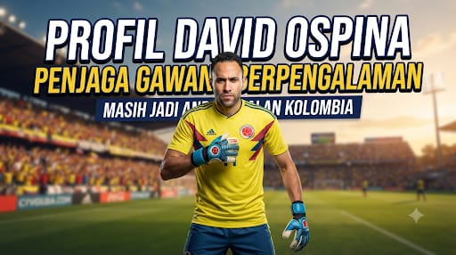 Profil David Ospina, Penjaga Gawang Berpengalaman yang Masih Jadi Andalan Kolombia