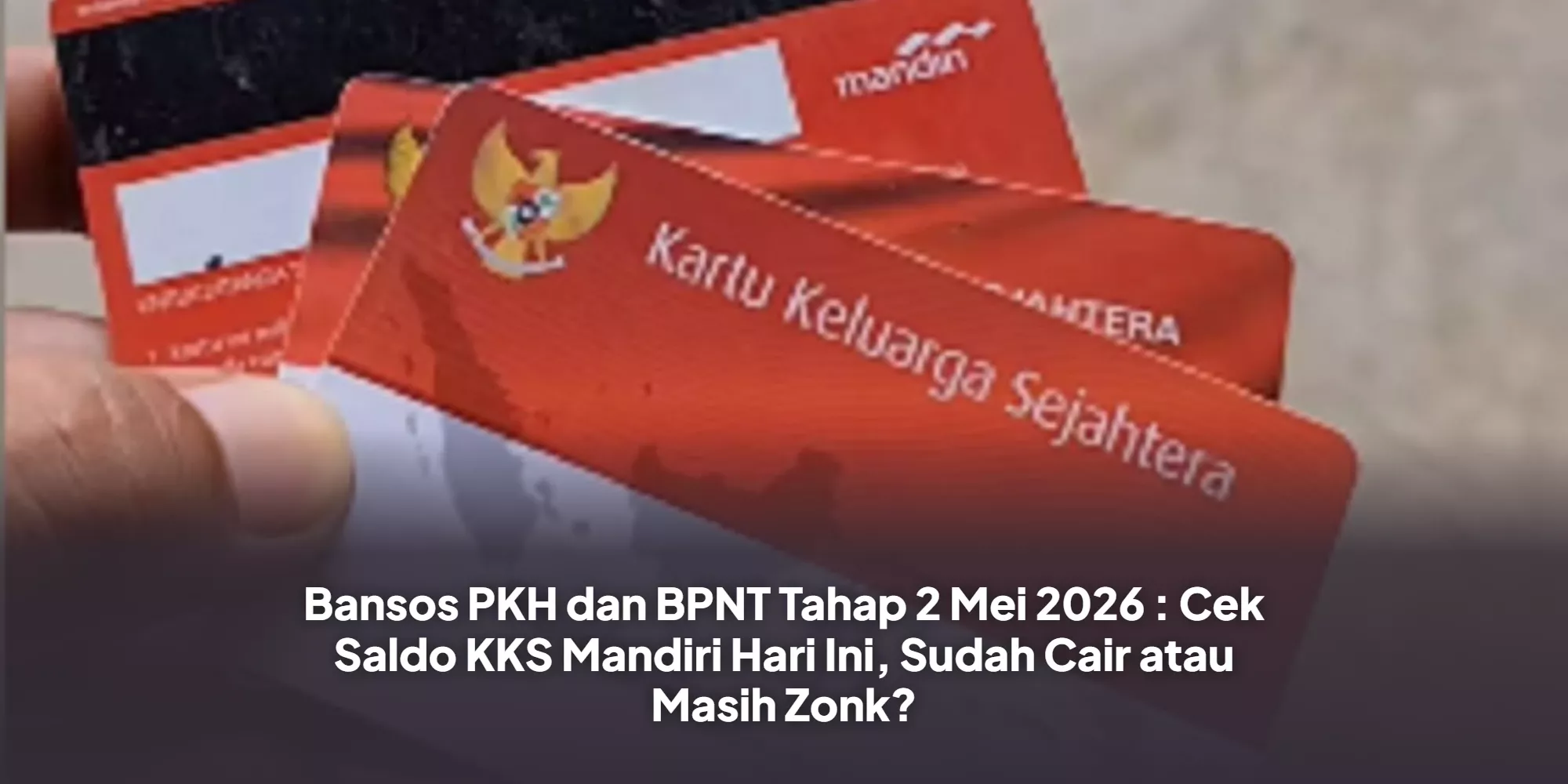 Cek KKS Hari Ini: Saldo PKH dan BPNT Juli 2026 Mulai Masuk ke Rekening Bank Himbara
