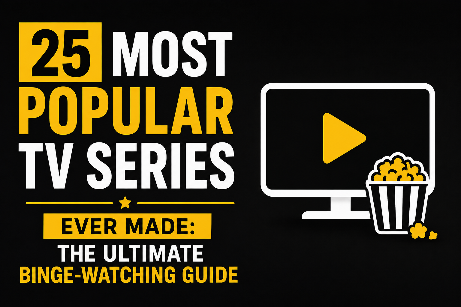 25 Most Popular TV Series Ever Made: The Ultimate Binge-Watching Guide
