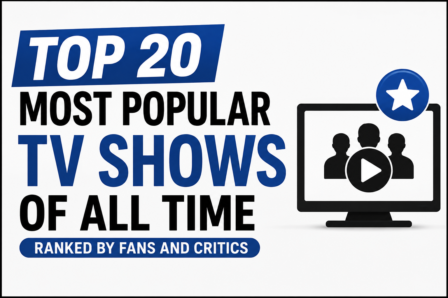 Top 20 Most Popular TV Shows of All Time Ranked by Fans and Critics
