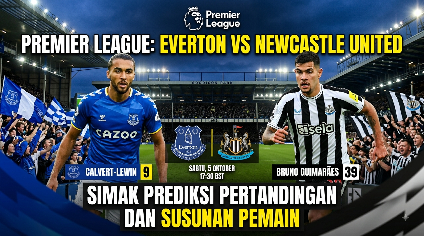 Everton vs Newcastle United: Prediksi Pertandingan, Susunan Pemain, dan Head to Head