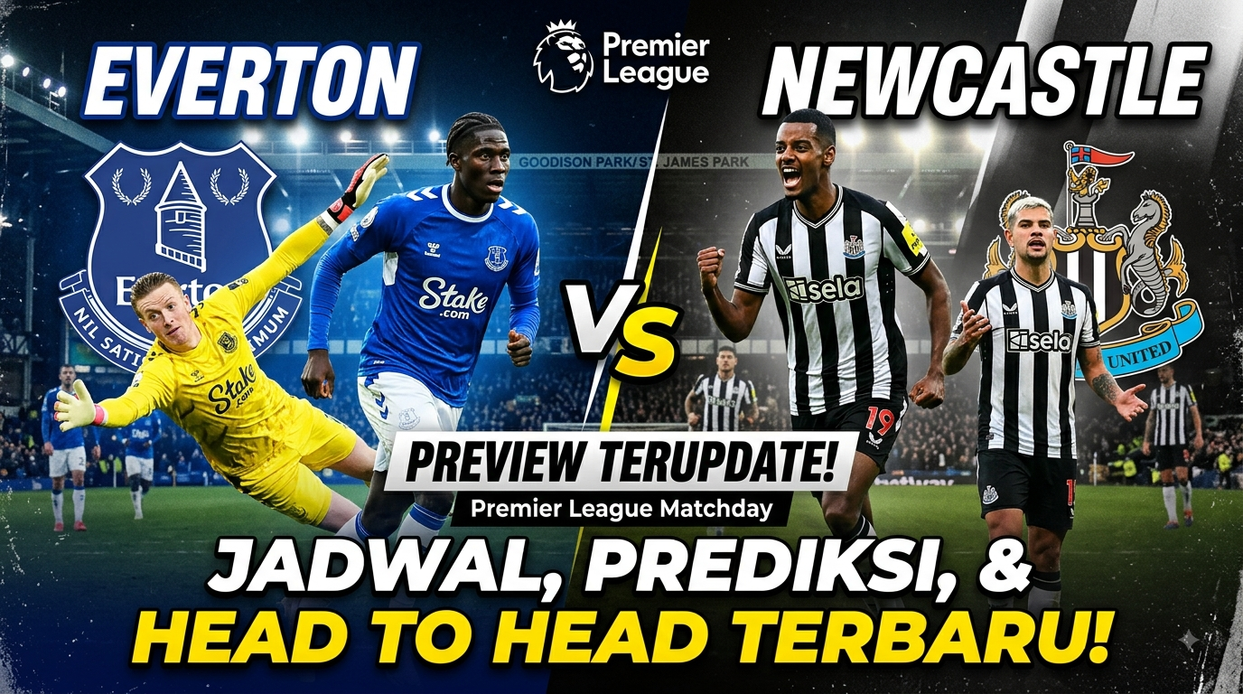 Everton vs Newcastle: Jadwal, Prediksi, dan Head to Head Terbaru